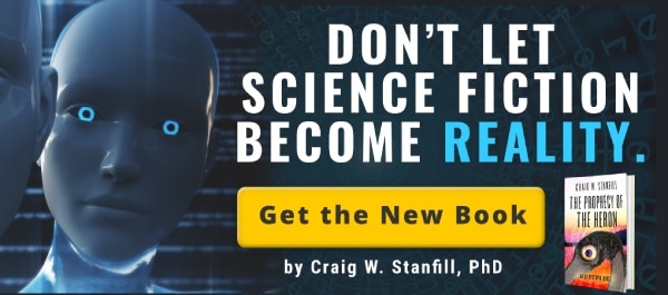 Don't let Science Fiction Become Reality. - Get the New Book, The Prophecy of Heron, by Craig W. Stanfill, PhD